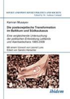 Die postsowjetische Transformation im Baltikum und Südkaukasus: Eine vergleichende Untersuchung Lettlands und Aserbaidschans 1985-2009 (Soviet and ... and Society, Vol. 97) 3838201035 Book Cover