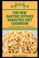 THE NEW GASTRIC BYPASS BARIATRIC DIET COOKBOOK: FOR EXPERTS AND BEGINNERS B0948LPJ6J Book Cover