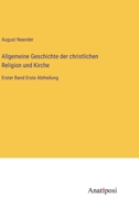Allgemeine Geschichte der christlichen Religion und Kirche: Erster Band Erste Abtheilung 3382008319 Book Cover