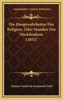 Die Hauptwahrheiten Der Religion, Oder Stunden Des Nachdenkens (1852) 1120444764 Book Cover