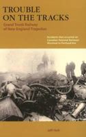 Trouble on the Tracks: Grand Trunk Railway of New England Tragedies 1897190131 Book Cover
