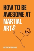 How to be awesome at martial arts 1917329911 Book Cover