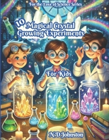 10 Magical Crystal Growing Experiments for Kids (For the Love of Series) B0DY4P4S7C Book Cover