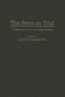 The Press on Trial: Crimes and Trials as Media Events (Contributions to the Study of Mass Media and Communications) 0313300224 Book Cover