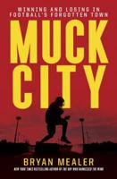 Muck City: Winning and Losing in Football's Forgotten Town 0307888630 Book Cover