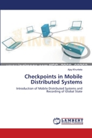 Checkpoints in Mobile Distributed Systems: Introduction of Mobile Distributed Systems and Recording of Global State 3659135372 Book Cover