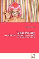 Color Strategy: Leveraging color to add and extract value in products and brands 3639099613 Book Cover
