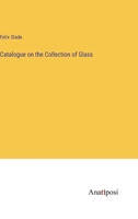 Catalogue on the Collection of Glass 3382159627 Book Cover