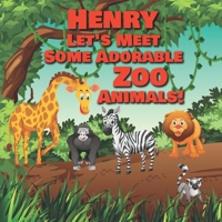 Henry Let's Meet Some Adorable Zoo Animals!: Personalized Baby Books with Your Child's Name in the Story - Zoo Animals Book for Toddlers - Children's Books Ages 1-3 (Personalized Books for Kids) B089M2DNGX Book Cover