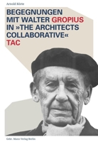 Begegnungen mit Walter Gropius in "The Architects Collaborative" TAC 3786127921 Book Cover