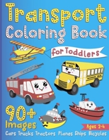 Transport Coloring Book for Toddlers: 90+ Images Cars, Trucks, Tractors, Planes, Ships, Bicycles; Coloring Book for Kids ages 2-4 null Book Cover