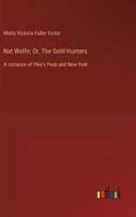 Nat Wolfe; Or, The Gold Hunters: A romance of Pike's Peak and New York 3368936409 Book Cover