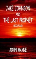 Jake Johnson and The Last Prophet (Book Four) 1418437808 Book Cover