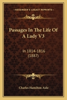 Passages In The Life Of A Lady V3: In 1814-1816 1166311902 Book Cover
