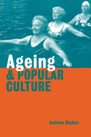 Ageing and Popular Culture 0521645476 Book Cover