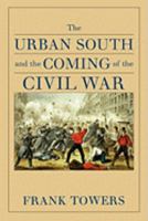 The Urban South and the Coming of the Civil War 0813927870 Book Cover