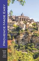Provence Made Easy: The Best Sights and Walks of Provence and the French Riviera (Open Road Travel Guides) 1703779924 Book Cover