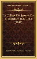 Le Collège Des Jésuites De Montpellier, 1629-1762 1168056500 Book Cover