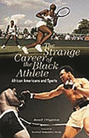The Strange Career of the Black Athlete: African Americans and Sports 0275982238 Book Cover