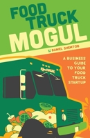 Food Truck Mogul: A Business Guide to Your Food Truck Startup B0DPDQV14Y Book Cover