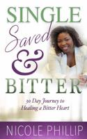 Single, Saved & Bitter: 30 Day Journey to Healing a Bitter Heart 0692800271 Book Cover