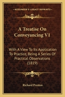 A Treatise On Conveyancing V1: With A View To Its Application To Practice, Being A Series Of Practical Observations 1436756154 Book Cover