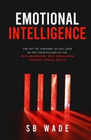 Emotional Intelligence: Lock in the Four Pillars of EQ: Self-awareness, Self Regulation, Empathy, Social Skills 1963027000 Book Cover