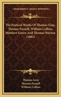 The Poetical Works of Thomas Gray, Thomas Parnell, William Collins, Matthew Green and Thomas Warton. 1017577978 Book Cover