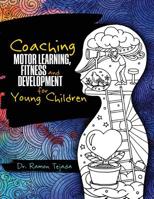 Coaching Motor Learning, Fitness and Development for Young Children 152498874X Book Cover