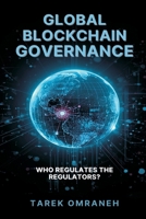Global Blockchain Governance: Who Regulates the Regulators? 9374594145 Book Cover