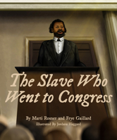 The Slave Who Went to Congress 1588383563 Book Cover