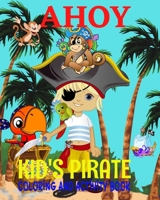 AHOY! Kids Pirate Coloring Activity Book: Pirate Map Puzzles, Pirate Coloring Pages,Treasures Chests, Parrots,Sailing Ships,Number Games. 1699441189 Book Cover