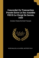 Concordat Ou Transaction Passée Entre Le Duc Amédée VIII Et Le Clergé De Savoie, 1433: Anciens Textes De Droit Français 0270673059 Book Cover