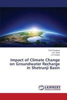 Impact of Climate Change on Groundwater Recharge in Shetrunji Basin 365957340X Book Cover