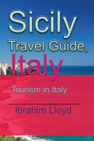 Sicily Travel Guide, Italy: Tourism in Italy 1671528220 Book Cover