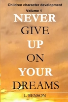 Never give up on your dreams: Children character development: Volume 1 B0BTXDVMH4 Book Cover