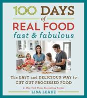 100 Days of Real Food: Fast Fabulous: The Easy and Delicious Way to Cut Out Processed Food