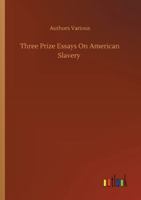 Three Prize Essays On American Slavery 3752323965 Book Cover