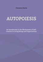 Autopoiesis: An Introduction to the Mechanisms of Self-creation in Living Beings and Organizations 3756205673 Book Cover