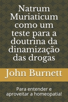 Natrum Muriaticum como um teste para a doutrina da dinamiza��o das drogas: Para entender e aproveitar a homeopatia! 171174820X Book Cover