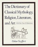 Dictionary of Classical Mythology, Religion, Literature & Art 0517123118 Book Cover