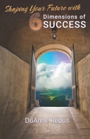Shaping Your Future with 6 Dimensions of Success: A roadmap for self-leadership in life and work B09HQ1PQGG Book Cover