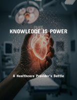 Knowledge Is Power: A Healthcare Provider'S Battle B0FPRJL8RC Book Cover