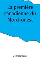 La première canadienne du Nord-ouest (French Edition) 9357920935 Book Cover