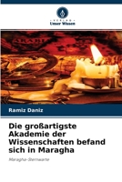 Die gro�artigste Akademie der Wissenschaften befand sich in Maragha 6204125974 Book Cover