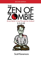 The Zen of Zombie: (Even) Better Living through the Undead (Zen of Zombie Series) 1629147826 Book Cover