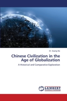 Chinese Civilization in the Age of Globalization: A Historical and Comparative Exploration 613946448X Book Cover