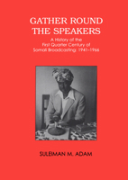 Gather Round the Speakers: A History of the First Quarter of Somali Broadcasting 1941-1966 1874209324 Book Cover