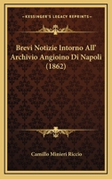 Brevi Notizie Intorno All' Archivio Angioino Di Napoli (1862) 1160048231 Book Cover