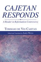 Cajetan Responds: A Reader in Reformation Controversy 1610975693 Book Cover